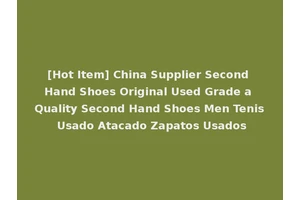 [Hot Item] China Supplier Second Hand Shoes Original Used Grade a Quality Second Hand Shoes Men Tenis Usado Atacado Zapatos Usados
