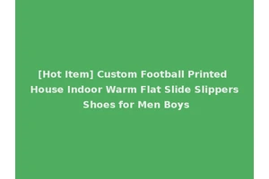 [Hot Item] Custom Football Printed House Indoor Warm Flat Slide Slippers Shoes for Men Boys