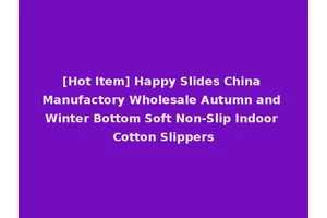 [Hot Item] Happy Slides China Manufactory Wholesale Autumn and Winter Bottom Soft Non-Slip Indoor Cotton Slippers
