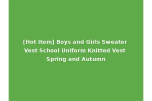 [Hot Item] Boys and Girls Sweater Vest School Uniform Knitted Vest Spring and Autumn