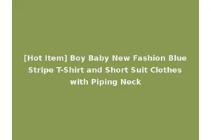 [Hot Item] Boy Baby New Fashion Blue Stripe T-Shirt and Short Suit Clothes with Piping Neck