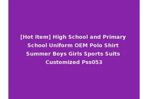 [Hot Item] High School and Primary School Uniform OEM Polo Shirt Summer Boys Girls Sports Suits Customized Pss053
