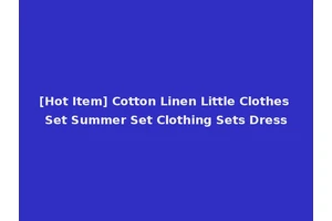 [Hot Item] Cotton Linen Little Clothes Set Summer Set Clothing Sets Dress