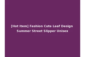 [Hot Item] Fashion Cute Leaf Design Summer Street Slipper Unisex