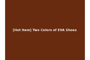 [Hot Item] Two Colors of EVA Shoes