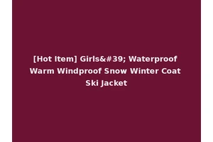 [Hot Item] Girls' Waterproof Warm Windproof Snow Winter Coat Ski Jacket