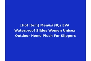 [Hot Item] Men's EVA Waterproof Slides Women Unisex Outdoor Home Plush Fur Slippers