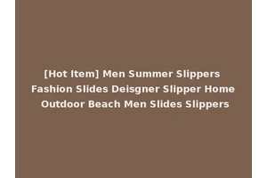 [Hot Item] Men Summer Slippers Fashion Slides Deisgner Slipper Home Outdoor Beach Men Slides Slippers