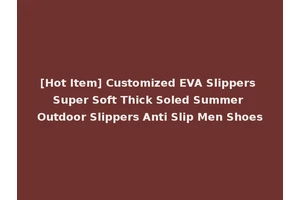 [Hot Item] Customized EVA Slippers Super Soft Thick Soled Summer Outdoor Slippers Anti Slip Men Shoes