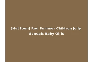 [Hot Item] Red Summer Children Jelly Sandals Baby Girls