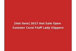 [Hot Item] 2017 Hot Sale Open Summer Coral Fluff Lady Slippers