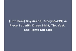 [Hot Item] Boys' 3-Boys' 4-Piece Set with Dress Shirt, Tie, Vest, and Pants Kid Suit