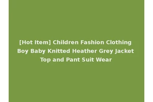 [Hot Item] Children Fashion Clothing Boy Baby Knitted Heather Grey Jacket Top and Pant Suit Wear