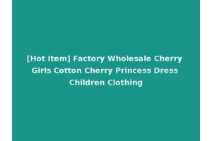 [Hot Item] Factory Wholesale Cherry Girls Cotton Cherry Princess Dress Children Clothing