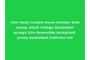 [Hot Item] Custom Name Number Kids &amp; Adult College Basketball Jerseys USA Reversible Basketball Jersey Basketball Uniforms Set