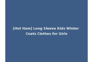 [Hot Item] Long Sleeve Kids Winter Coats Clothes for Girls
