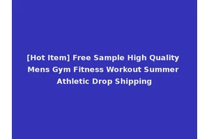 [Hot Item] Free Sample High Quality Mens Gym Fitness Workout Summer Athletic Drop Shipping