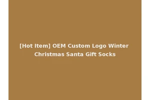 [Hot Item] OEM Custom Logo Winter Christmas Santa Gift Socks