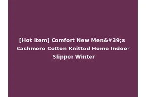 [Hot Item] Comfort New Men's Cashmere Cotton Knitted Home Indoor Slipper Winter