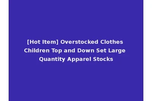 [Hot Item] Overstocked Clothes Children Top and Down Set Large Quantity Apparel Stocks