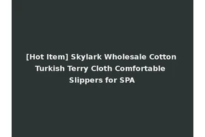 [Hot Item] Skylark Wholesale Cotton Turkish Terry Cloth Comfortable Slippers for SPA
