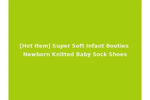 [Hot Item] Super Soft Infant Booties Newborn Knitted Baby Sock Shoes