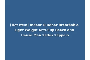 [Hot Item] Indoor Outdoor Breathable Light Weight Anti-Slip Beach and House Men Slides Slippers