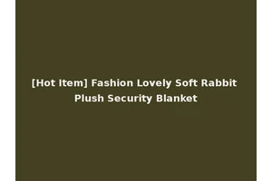 [Hot Item] Fashion Lovely Soft Rabbit Plush Security Blanket