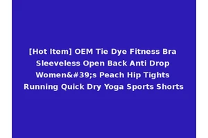 [Hot Item] OEM Tie Dye Fitness Bra Sleeveless Open Back Anti Drop Women's Peach Hip Tights Running Quick Dry Yoga Sports Shorts