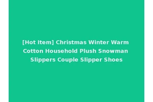 [Hot Item] Christmas Winter Warm Cotton Household Plush Snowman Slippers Couple Slipper Shoes