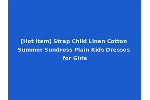[Hot Item] Strap Child Linen Cotton Summer Sundress Plain Kids Dresses for Girls