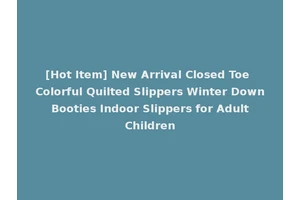 [Hot Item] New Arrival Closed Toe Colorful Quilted Slippers Winter Down Booties Indoor Slippers for Adult Children