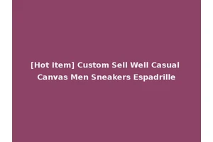 [Hot Item] Custom Sell Well Casual Canvas Men Sneakers Espadrille