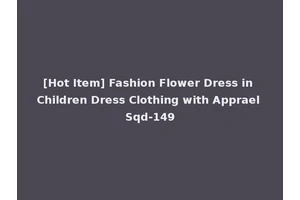 [Hot Item] Fashion Flower Dress in Children Dress Clothing with Apprael Sqd-149