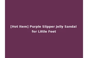 [Hot Item] Purple Slipper Jelly Sandal for Little Feet