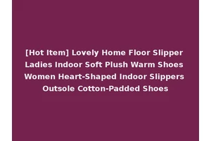 [Hot Item] Lovely Home Floor Slipper Ladies Indoor Soft Plush Warm Shoes Women Heart-Shaped Indoor Slippers Outsole Cotton-Padded Shoes
