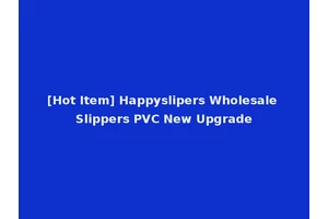 [Hot Item] Happyslipers Wholesale Slippers PVC New Upgrade