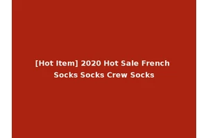 [Hot Item] 2020 Hot Sale French Socks Socks Crew Socks