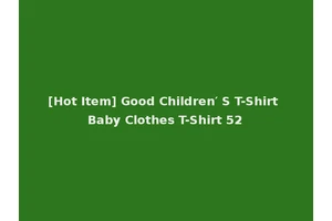 [Hot Item] Good Children′ S T-Shirt Baby Clothes T-Shirt 52