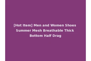 [Hot Item] Men and Women Shoes Summer Mesh Breathable Thick Bottom Half Drag