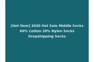 [Hot Item] 2020 Hot Sale Middle Socks 80% Cotton 20% Nylon Socks Dropshipping Socks