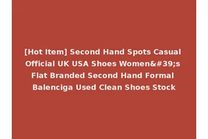 [Hot Item] Second Hand Spots Casual Official UK USA Shoes Women's Flat Branded Second Hand Formal Balenciga Used Clean Shoes Stock