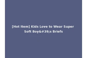 [Hot Item] Kids Love to Wear Super Soft Boy's Briefs
