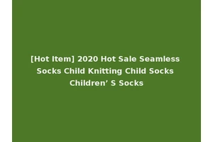 [Hot Item] 2020 Hot Sale Seamless Socks Child Knitting Child Socks Children’ S Socks