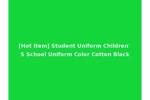 [Hot Item] Student Uniform Children′ S School Uniform Color Cotton Black