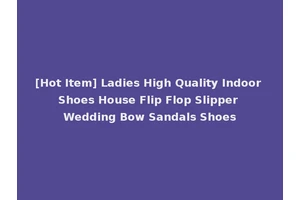 [Hot Item] Ladies High Quality Indoor Shoes House Flip Flop Slipper Wedding Bow Sandals Shoes
