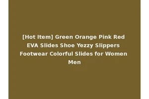 [Hot Item] Green Orange Pink Red EVA Slides Shoe Yezzy Slippers Footwear Colorful Slides for Women Men