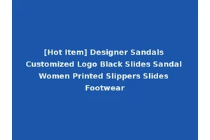[Hot Item] Designer Sandals Customized Logo Black Slides Sandal Women Printed Slippers Slides Footwear