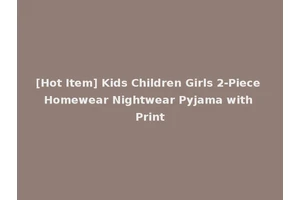 [Hot Item] Kids Children Girls 2-Piece Homewear Nightwear Pyjama with Print