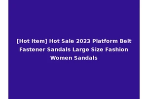 [Hot Item] Hot Sale 2023 Platform Belt Fastener Sandals Large Size Fashion Women Sandals